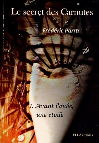 Le secret des Carnutes. Vol. 1. Avant l'aube, une étoile