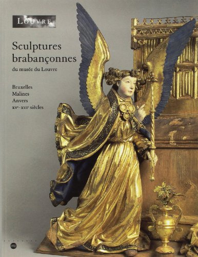 Sculptures brabançonnes au Musée du Louvre : Bruxelles, Malines, Anvers, XVe-XVIe siècles