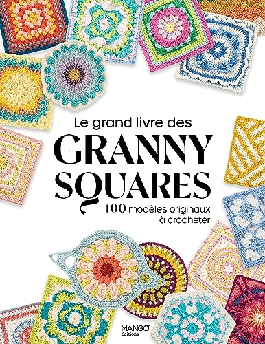 Le grand livre des granny squares : 100 modèles originaux à crocheter