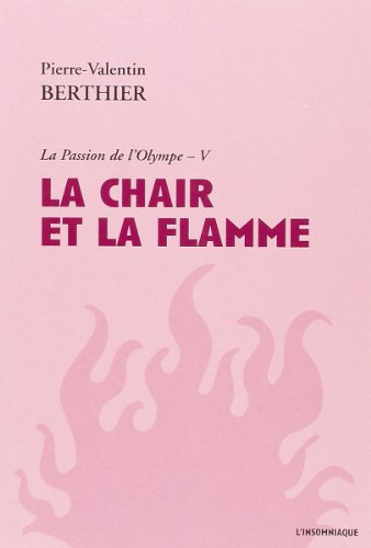 La passion de l'Olympe. Vol. 5. La chair et la flamme