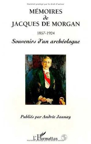 Mémoires de Jacques de Morgan, 1857-1924 : souvenirs d'un archéologue