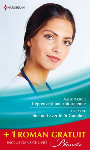 L'épreuve d'une chirurgienne. Une nuit avec le Dr Campbell. Le sacrifice du bonheur