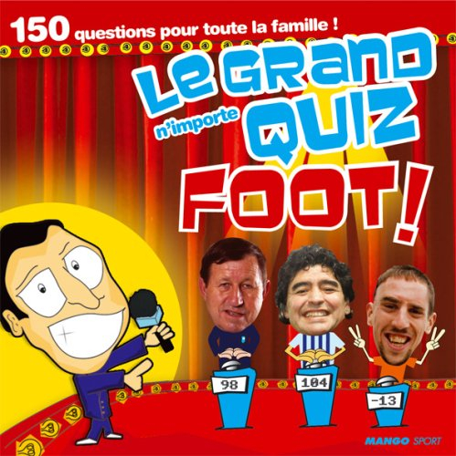 Le grand n'importe quiz foot ! : 150 questions pour toute la famille !