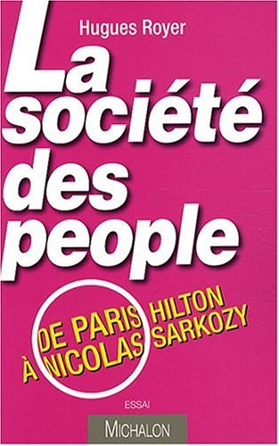 La société des people : de Paris Hilton à Nicolas Sarkozy : essai