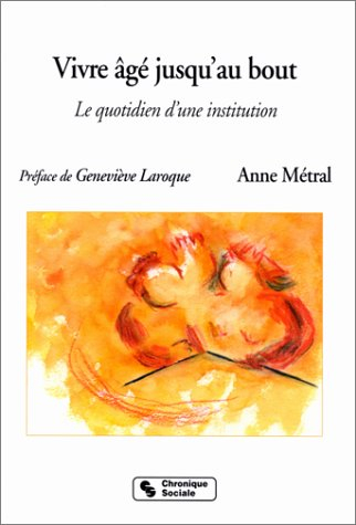 vivre âgé jusqu'au bout. le quotidien d'une institution