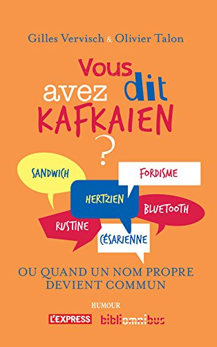 Vous avez dit kafkaïen ? : dictionnaire des mots tirés de  noms propres (réels ou fictifs, célèbres 