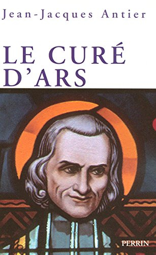 Le curé d'Ars : un saint dans la tourmente