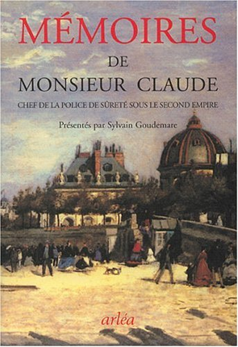 Mémoires de monsieur Claude : chef de la police de sûreté sous le Second Empire