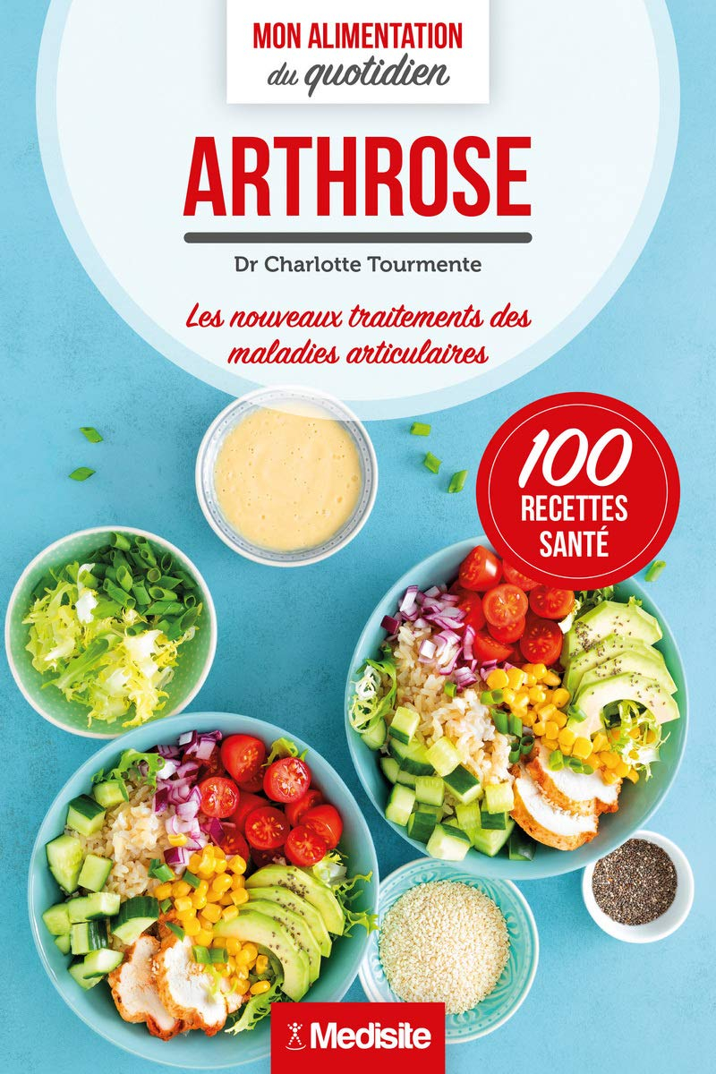 Arthrose : toutes les solutions nutritionnelles : 100 recettes santé