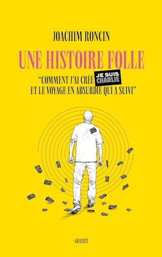 Une histoire folle : comment j'ai créé Je suis Charlie et le voyage en absurdie qui a suivi