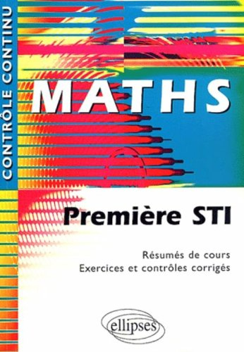 Maths Première STI : résumés de cours, exercices et contrôles corrigés