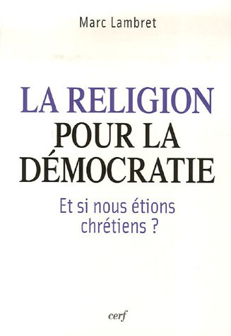 La religion pour la démocratie : et si nous étions chrétiens ?