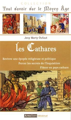 Les cathares : revivre une épopée religieuse et politique, percer les secrets de l'Inquisition, flân