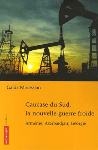 Caucase du Sud, la nouvelle guerre froide : Arménie, Azerbaïdjan, Géorgie