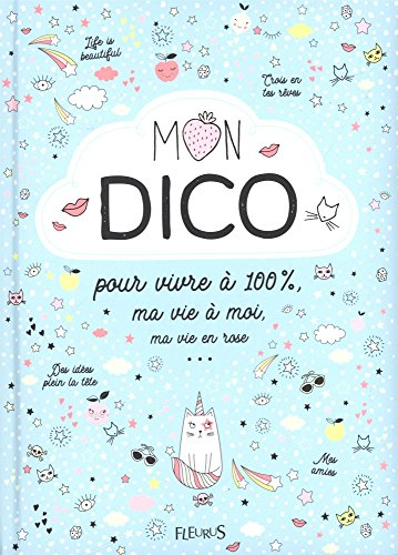 Mon dico : pour vivre à 100 %, ma vie à moi, ma vie en rose : pour toutes les filles de 8 à 12 ans !