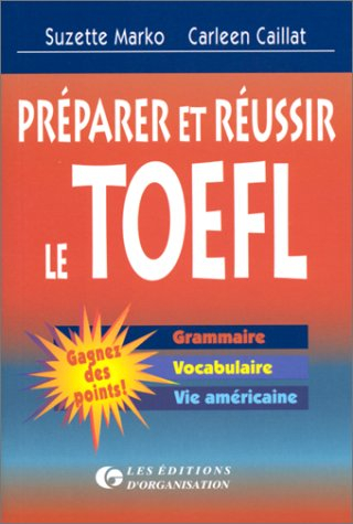 Préparer et réussir le TOEFL : grammaire, vocabulaire, vie américaine
