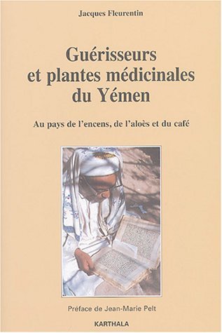 Guérisseurs et plantes médicinales du Yémen : au pays de l'encens, de l'aloès et du café