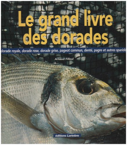 Le grand livre des dorades : dorade royale, dorade rose, dorade grise, pageot commun, denté, pagre e