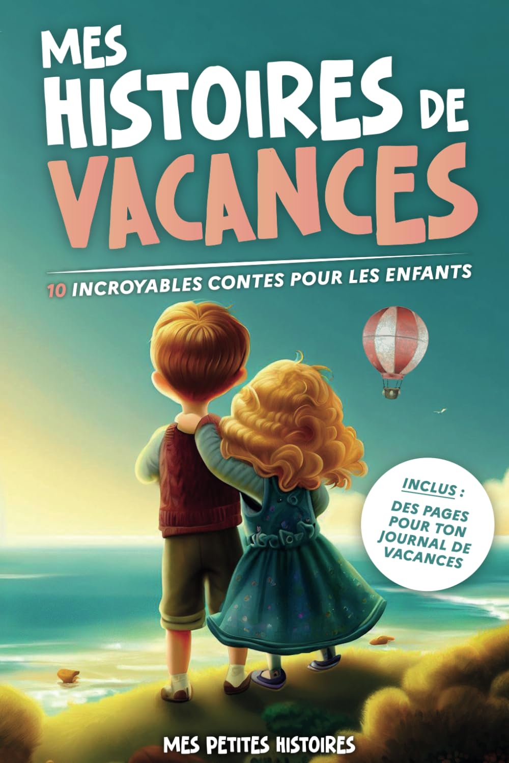 Mes histoires de vacances: 10 contes incroyables pour enfants dès 7 ans. Recueil d'histoires de vaca