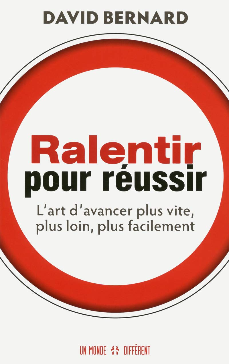 Ralentir pour réussir: Ralentir pour réussir : l'art d'avancer plus vite, plus loin, plus facilement