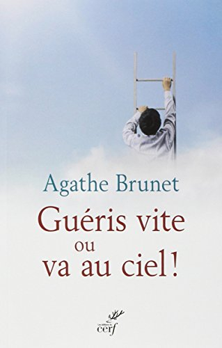 Guéris vite ou va au ciel ! : quand la mort apprend à vivre