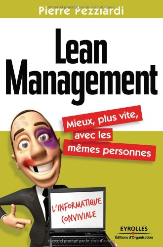 Lean management : mieux, plus vite, avec les mêmes personnes : l'informatique conviviale