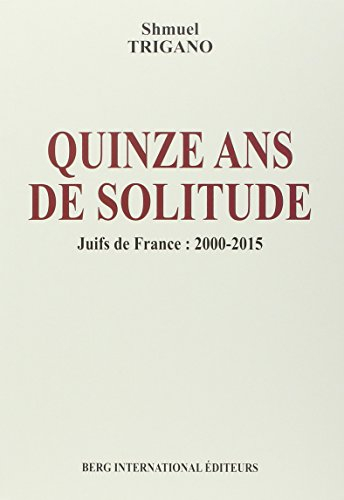 Quinze ans de solitude : Juifs de France : 2000-2015