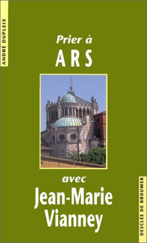 Prier à Ars avec Jean-Marie Vianney