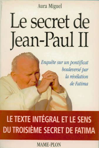 Le secret de Jean-Paul II : enquête sur un pontificat bouleversé par la révélation de Fatima