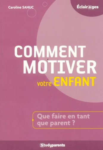 Comment motiver votre enfant : que faire en tant que parent ?