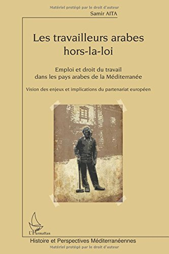 Les travailleurs arabes hors-la-loi : emploi et droit du travail dans les pays arabes de la Méditerr