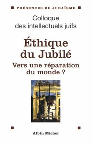 Ethique du Jubilé, vers une réparation du monde ? : actes du XXXIXe Colloque des intellectuels juifs