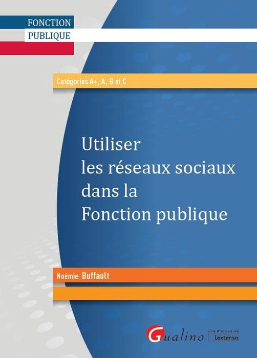 Utiliser les réseaux sociaux dans la fonction publique : catégories A+, A, B et C