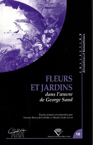 Fleurs et jardins dans l'oeuvre de George Sand : actes du colloque international du Centre de recher