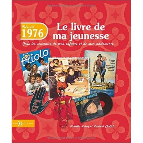 Nés en 1976 : le livre de ma jeunesse : tous les souvenirs de mon enfance et de mon adolescence