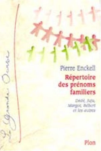 Répertoire des prénoms familiers : Dédé, Juju, Margot, Bébert et les autres