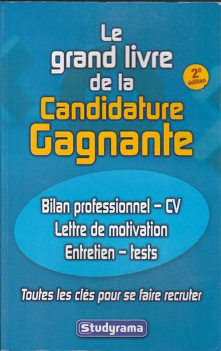 Le grand livre de la candidature gagnante : toutes les clés pour se faire recruter