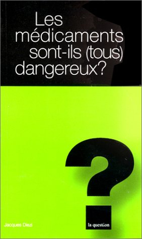 Les médicaments sont-ils (tous) dangereux ?