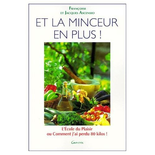 Et la minceur en plus : l'école du plaisir ou comment j'ai perdu 80 kg