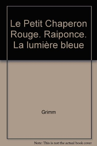 Le Petit chaperon rouge. La Lumière bleue. Raiponce