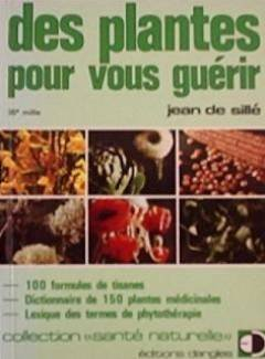 Des plantes pour vous guérir : 100 formules de tisanes, dictionnaire de 150 plantes médicinales, lex