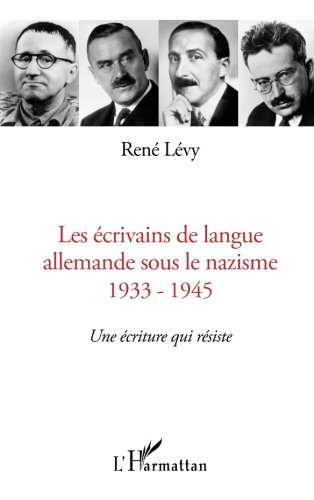 Les écrivains de langue allemande sous le nazisme : 1933-1945 : une écriture qui résiste