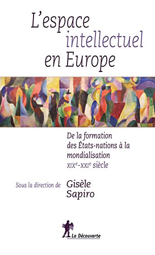 L'espace intellectuel en Europe : de la formation des États-nations à la mondialisation : XIXe-XXIe 