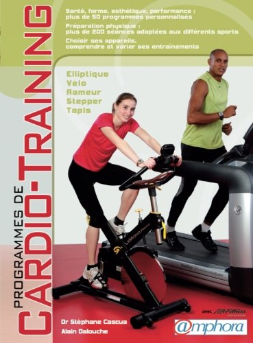 Programmes de cardio-training : santé, forme, esthétique, performance, plus de 50 programmes personn