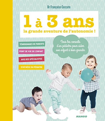 1 à 3 ans, la grande aventure de l'autonomie ! : tous les conseils d'un pédiatre pour aider son enfa