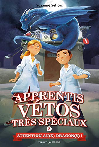 Apprentis vétos très spéciaux. Vol. 3. Attention au(x) dragon(s) !