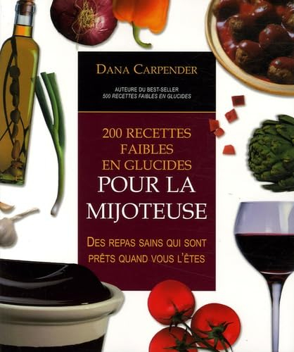 200 recettes faibles en glucides pour la mijoteuse : repas sains qui sont prêts quand vous l'êtes