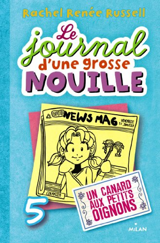 Le journal d'une grosse nouille. Vol. 5. Un canard aux petits oignons
