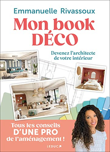 Mon book déco : devenez l'architecte de votre intérieur : tous les conseils d'une pro de l'aménageme