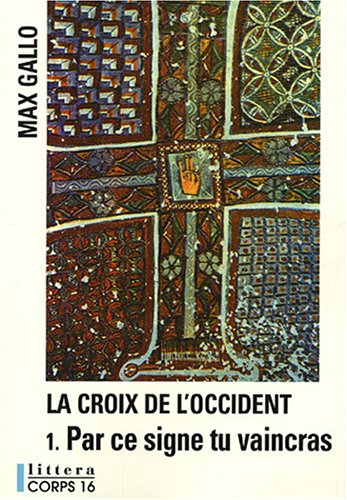 La croix de l'Occident. Vol. 1. Par ce signe tu vaincras